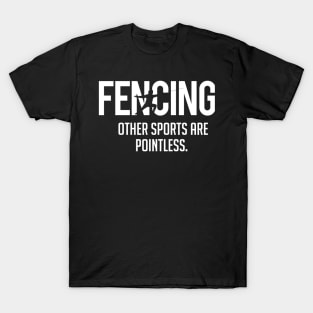 Fencing other sports are pointless (white) T-Shirt